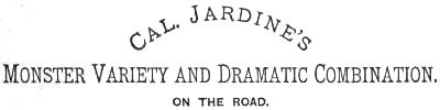 Cal. Jardine’s Monster Variety and Dramatic Combination. ON THE ROAD.