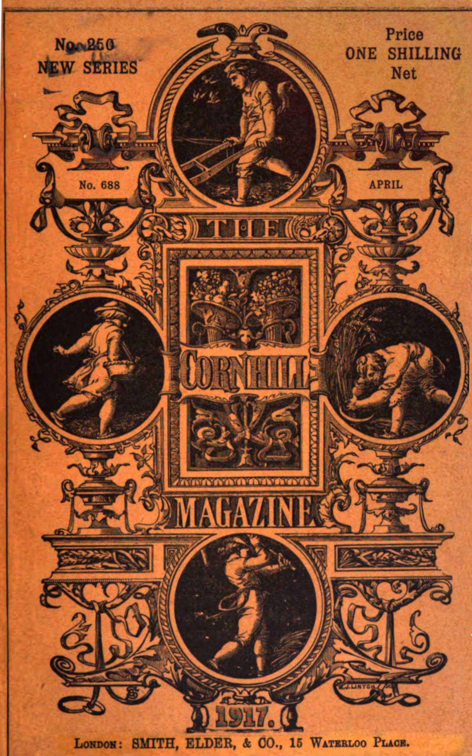 Cover image. THE CORNHILL   MAGAZINE / No. 250 NEW SERIES / Price ONE SHILLING Net / No. 688 / APRIL / 1917. /   LONDON: SMITH, ELDER, & CO., 15 WATERLOO PLACE.