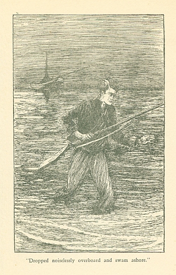 "Dropped noiselessly overboard and swam ashore."